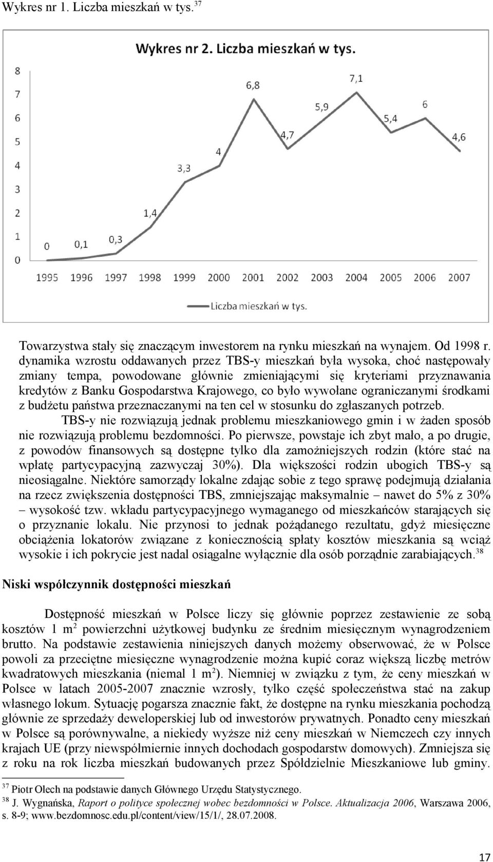 było wywołane ograniczanymi środkami z budżetu państwa przeznaczanymi na ten cel w stosunku do zgłaszanych potrzeb.