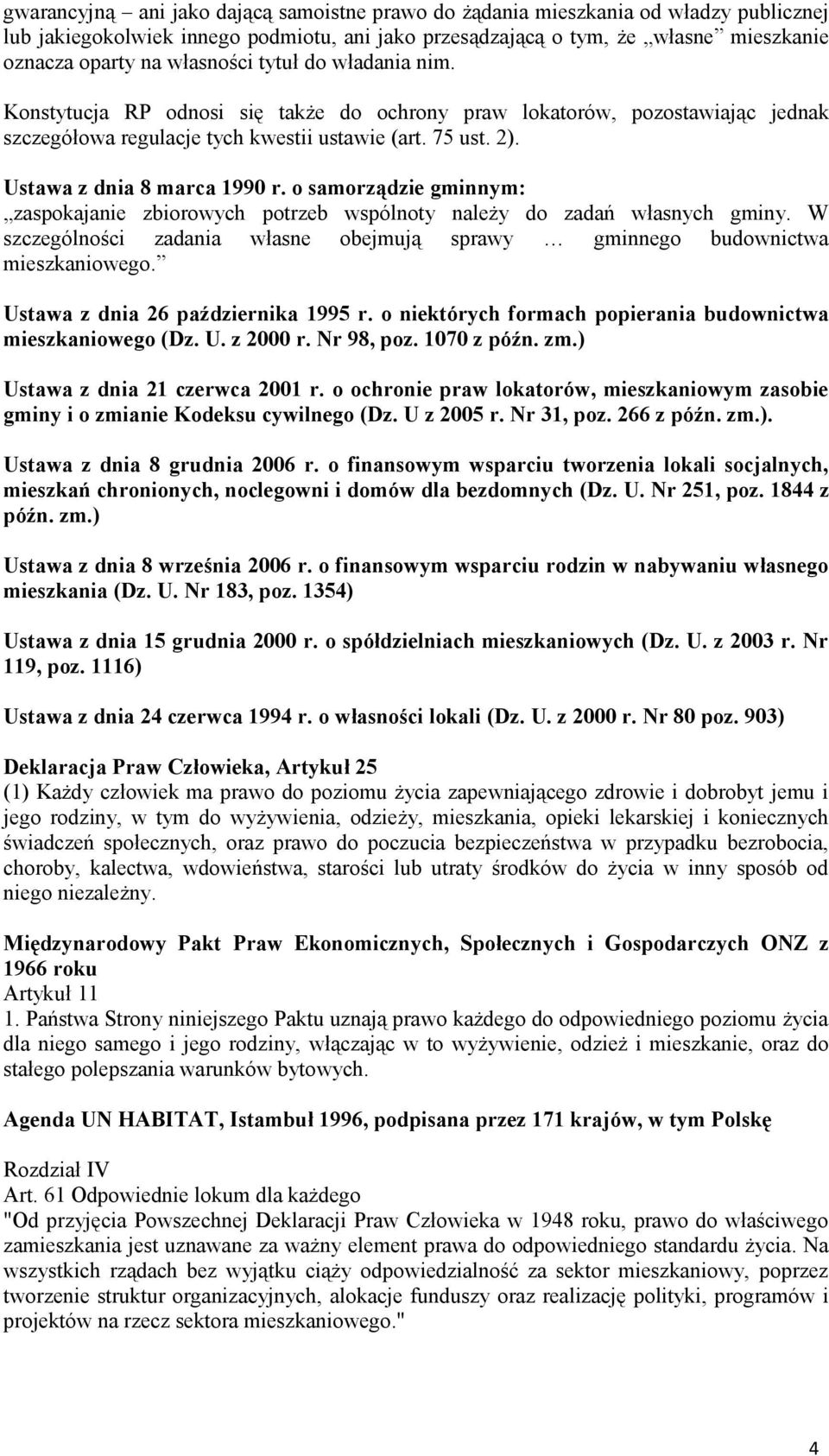 Ustawa z dnia 8 marca 1990 r. o samorządzie gminnym: zaspokajanie zbiorowych potrzeb wspólnoty należy do zadań własnych gminy.