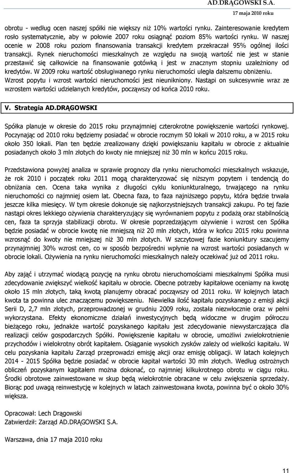 Rynek nieruchomości mieszkalnych ze względu na swoją wartość nie jest w stanie przestawić się całkowicie na finansowanie gotówką i jest w znacznym stopniu uzależniony od kredytów.