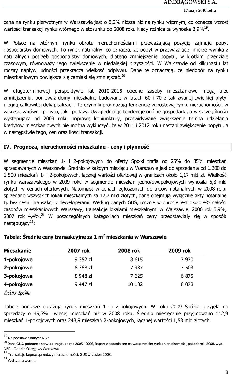 To rynek naturalny, co oznacza, że popyt w przeważającej mierze wynika z naturalnych potrzeb gospodarstw domowych, dlatego zmniejszenie popytu, w krótkim przedziale czasowym, równoważy jego