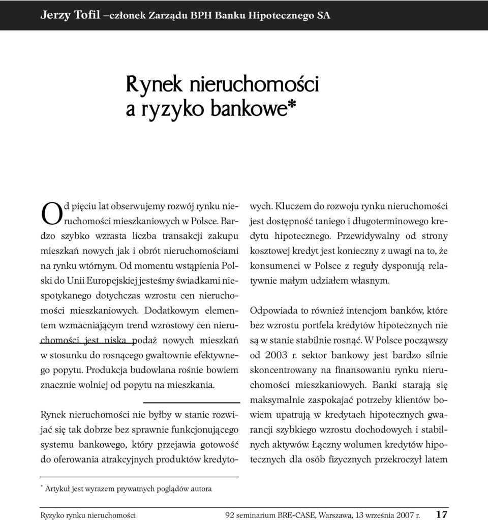 Od momentu wstąpienia Polski do Unii Europejskiej jesteśmy świadkami niespotykanego dotychczas wzrostu cen nieruchomości mieszkaniowych.