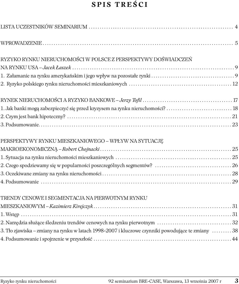 Załamanie na rynku amerykańskim i jego wpływ na pozostałe rynki...................................... 9 2. Ryzyko polskiego rynku nieruchomości mieszkaniowych.