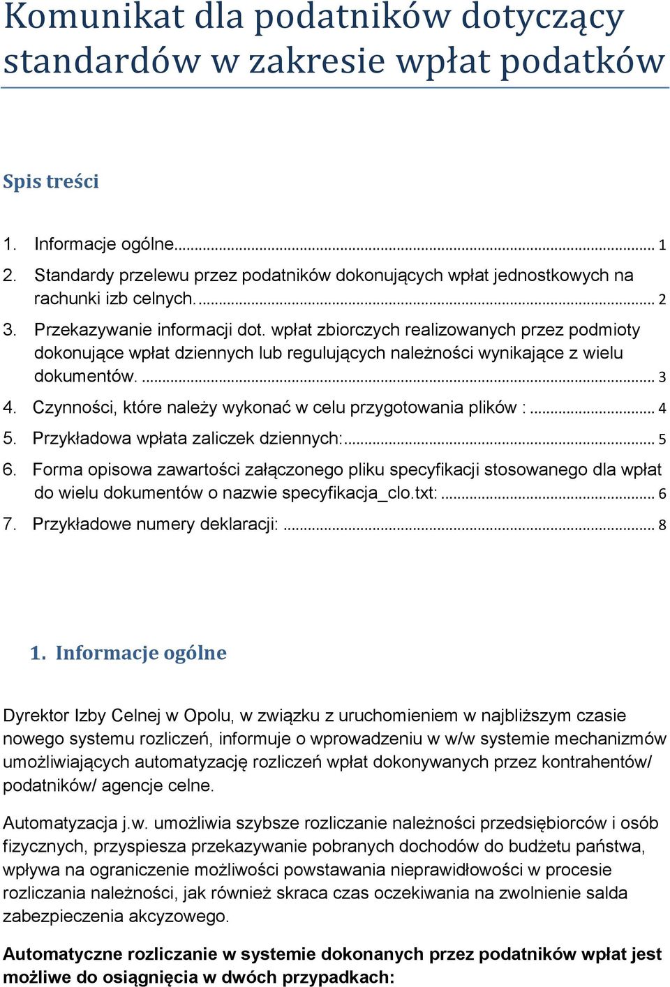 wpłat zbiorczych realizowanych przez podmioty dokonujące wpłat dziennych lub regulujących należności wynikające z wielu dokumentów.... 3 4.