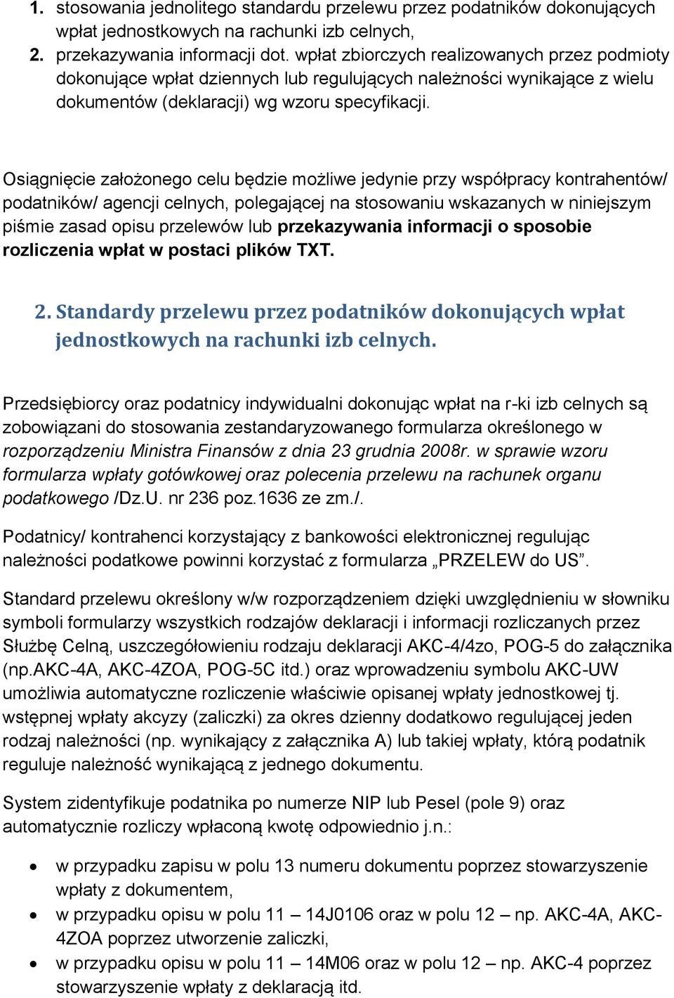 Osiągnięcie założonego celu będzie możliwe jedynie przy współpracy kontrahentów/ podatników/ agencji celnych, polegającej na stosowaniu wskazanych w niniejszym piśmie zasad opisu przelewów lub