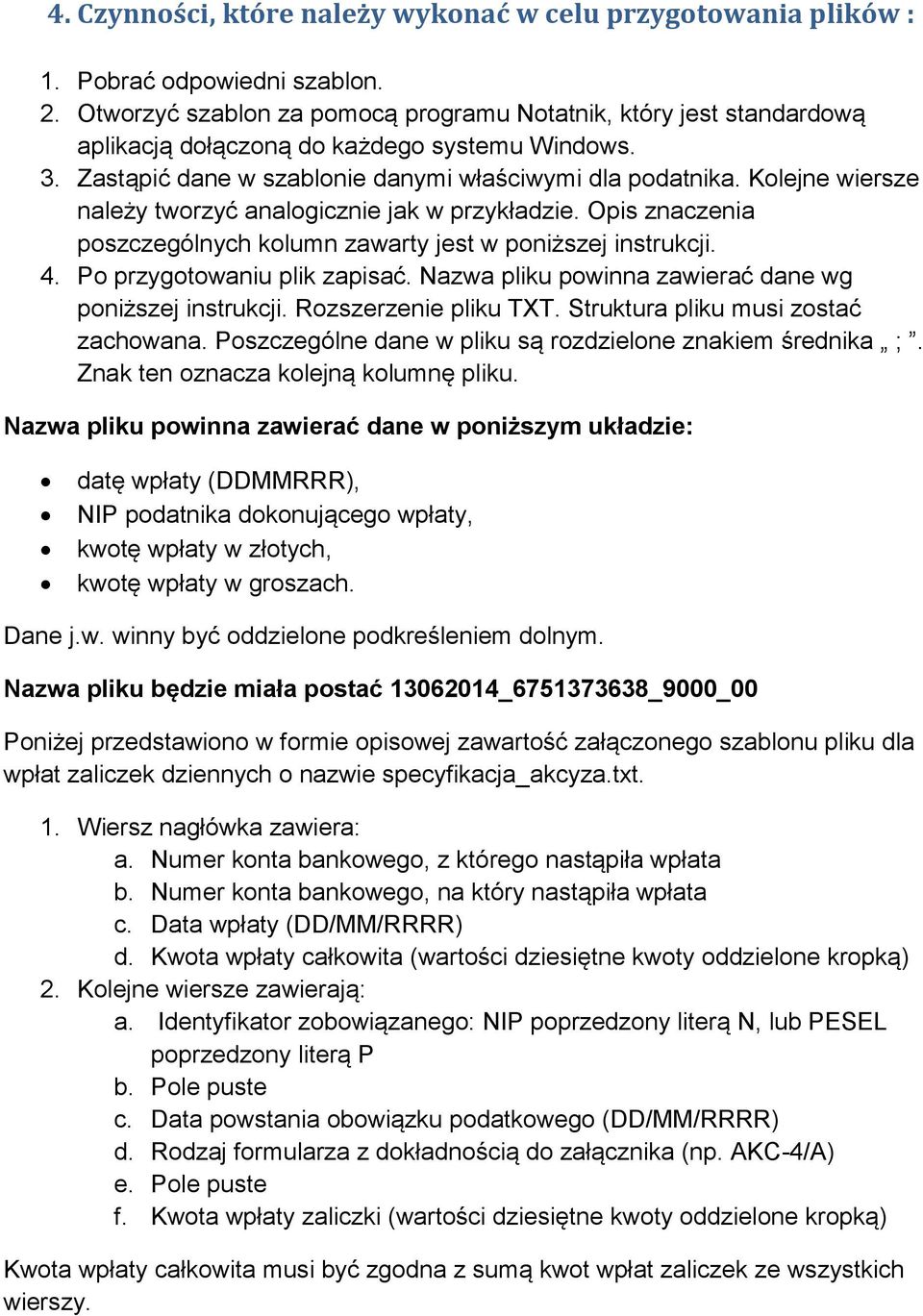 Kolejne wiersze należy tworzyć analogicznie jak w przykładzie. Opis znaczenia poszczególnych kolumn zawarty jest w poniższej instrukcji. 4. Po przygotowaniu plik zapisać.