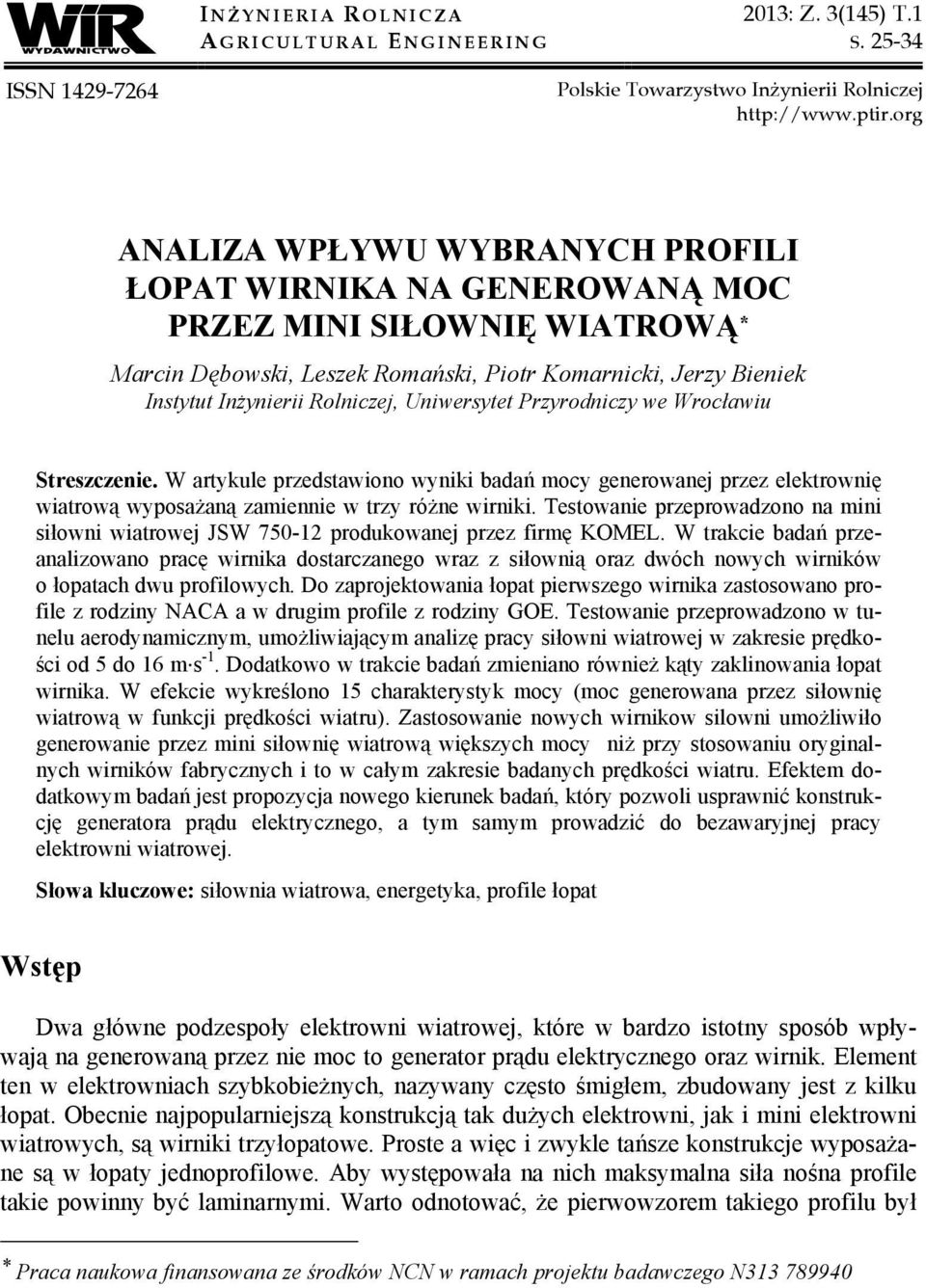 Uniwersytet Przyrodniczy we Wrocławiu Streszczenie. W artykule przedstawiono wyniki badań mocy generowanej przez elektrownię wiatrową wyposażaną zamiennie w trzy różne wirniki.