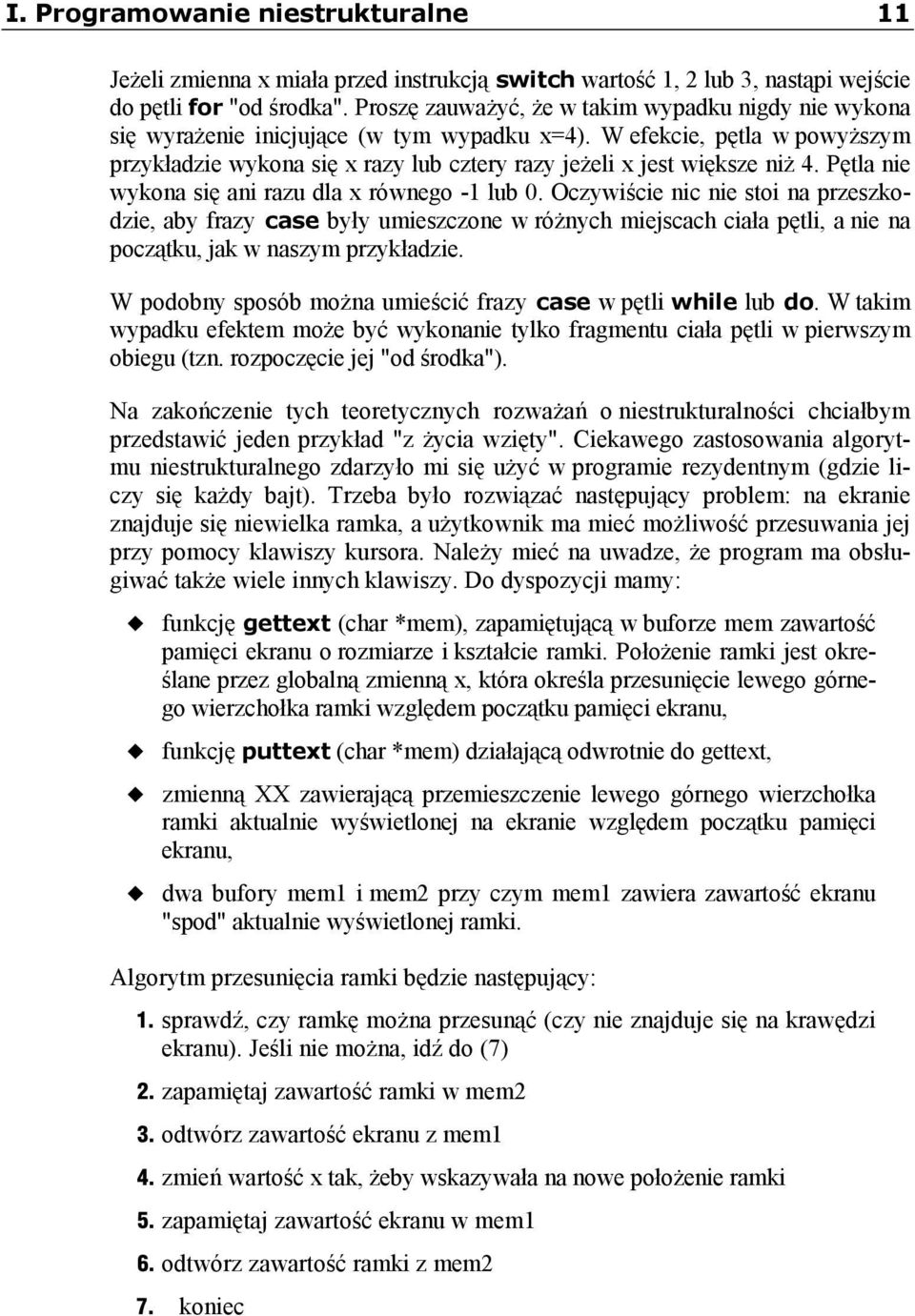 W efekcie, pętla w powyższym przykładzie wykona się x razy lub cztery razy jeżeli x jest większe niż 4. Pętla nie wykona się ani razu dla x równego -1 lub 0.