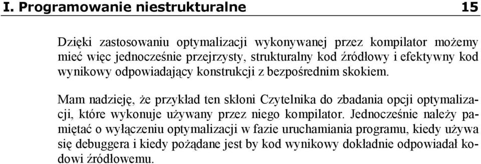 Mam nadzieję, że przykład ten skłoni Czytelnika do zbadania opcji optymalizacji, które wykonuje używany przez niego kompilator.