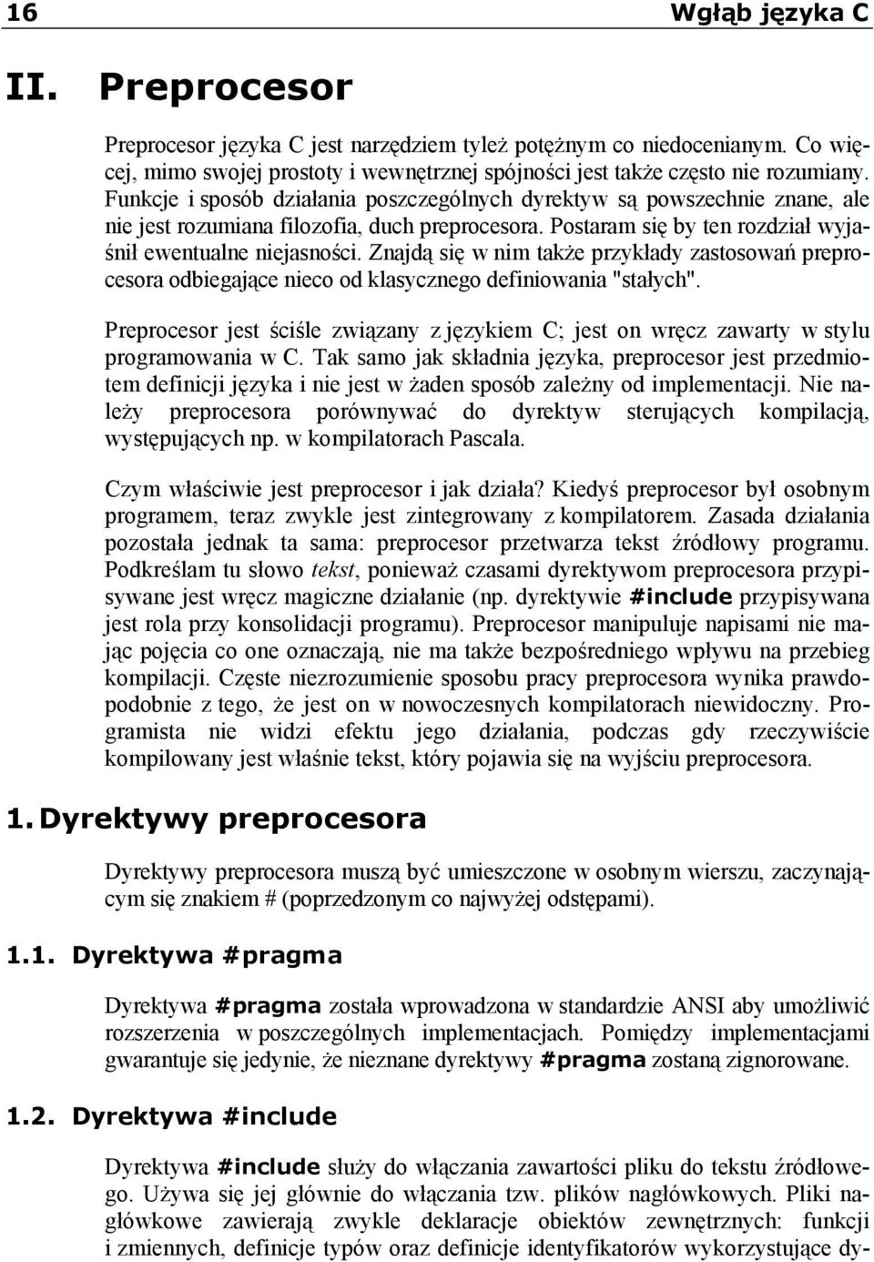 Znajdą się w nim także przykłady zastosowań preprocesora odbiegające nieco od klasycznego definiowania "stałych".