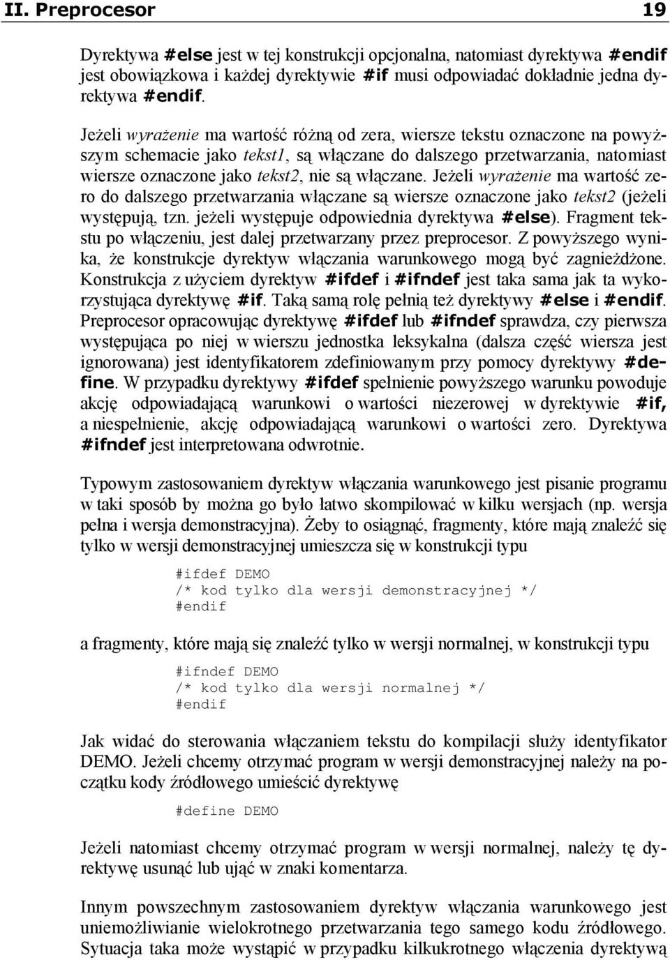 Jeżeli wyrażenie ma wartość zero do dalszego przetwarzania włączane są wiersze oznaczone jako tekst2 (jeżeli występują, tzn. jeżeli występuje odpowiednia dyrektywa #else).