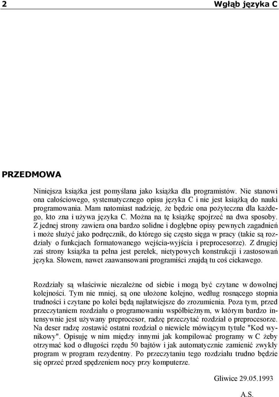 Z jednej strony zawiera ona bardzo solidne i dogłębne opisy pewnych zagadnień i może służyć jako podręcznik, do którego się często sięga w pracy (takie są rozdziały o funkcjach formatowanego