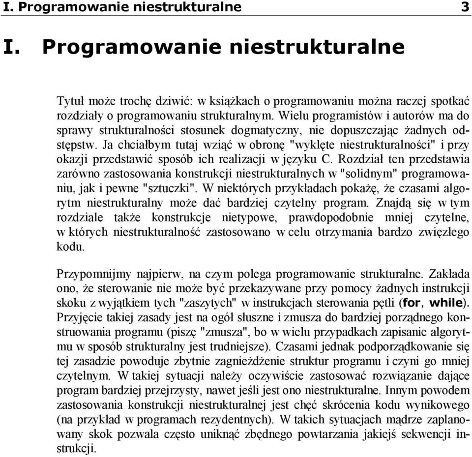 Ja chciałbym tutaj wziąć w obronę "wyklęte niestrukturalności" i przy okazji przedstawić sposób ich realizacji w języku C.