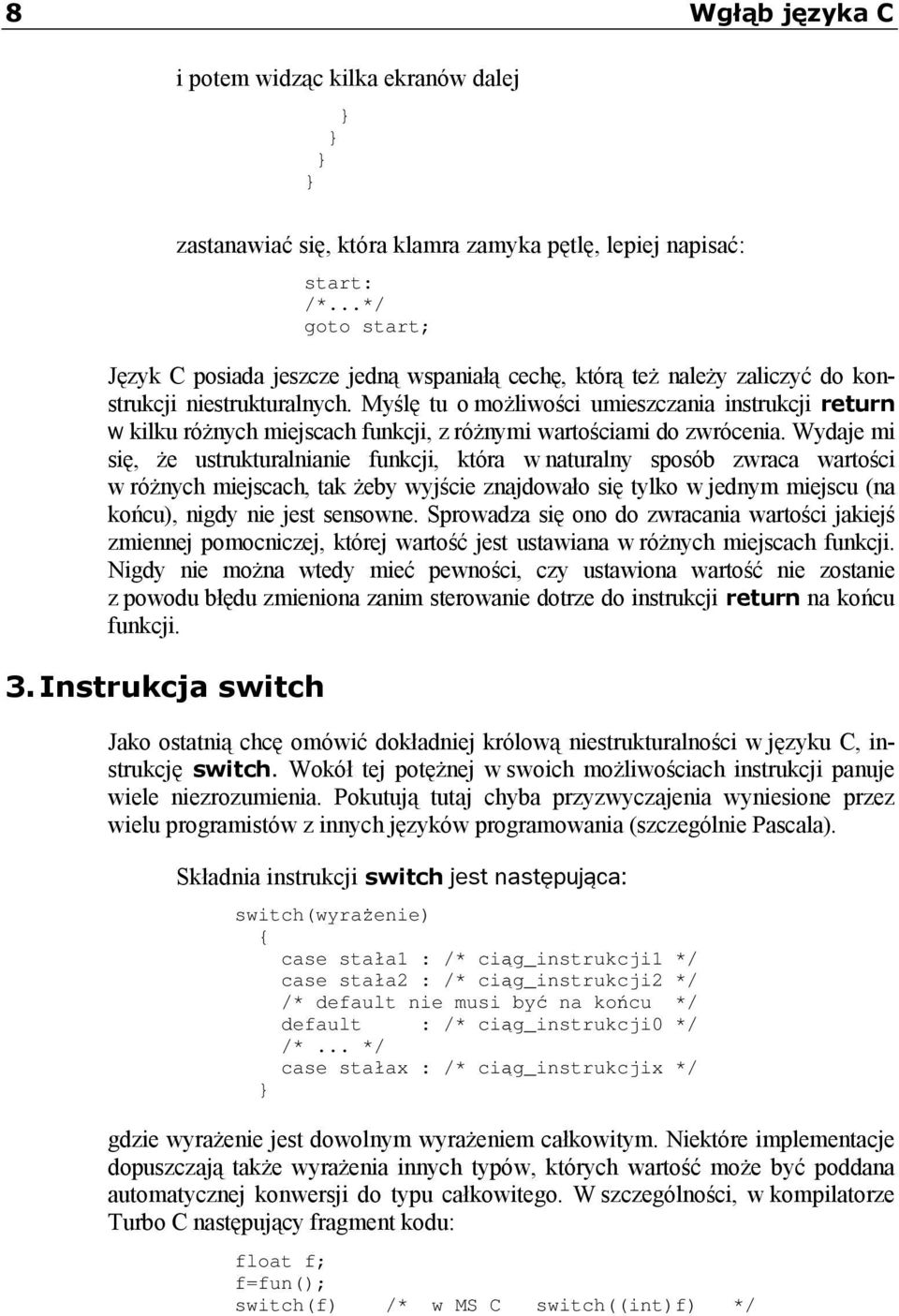 Myślę tu o możliwości umieszczania instrukcji return kilku różnych miejscach funkcji, z różnymi wartościami do zwrócenia.