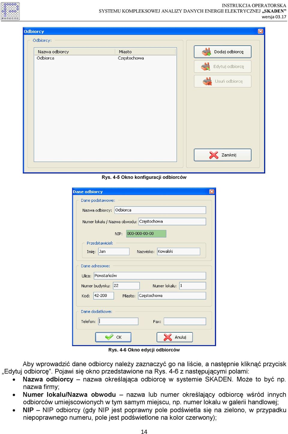 Pojawi się okno przedstawione na Rys. 4-6 z następującymi polami: Nazwa odbiorcy nazwa określająca odbiorcę w systemie SKADEN. Może to być np.