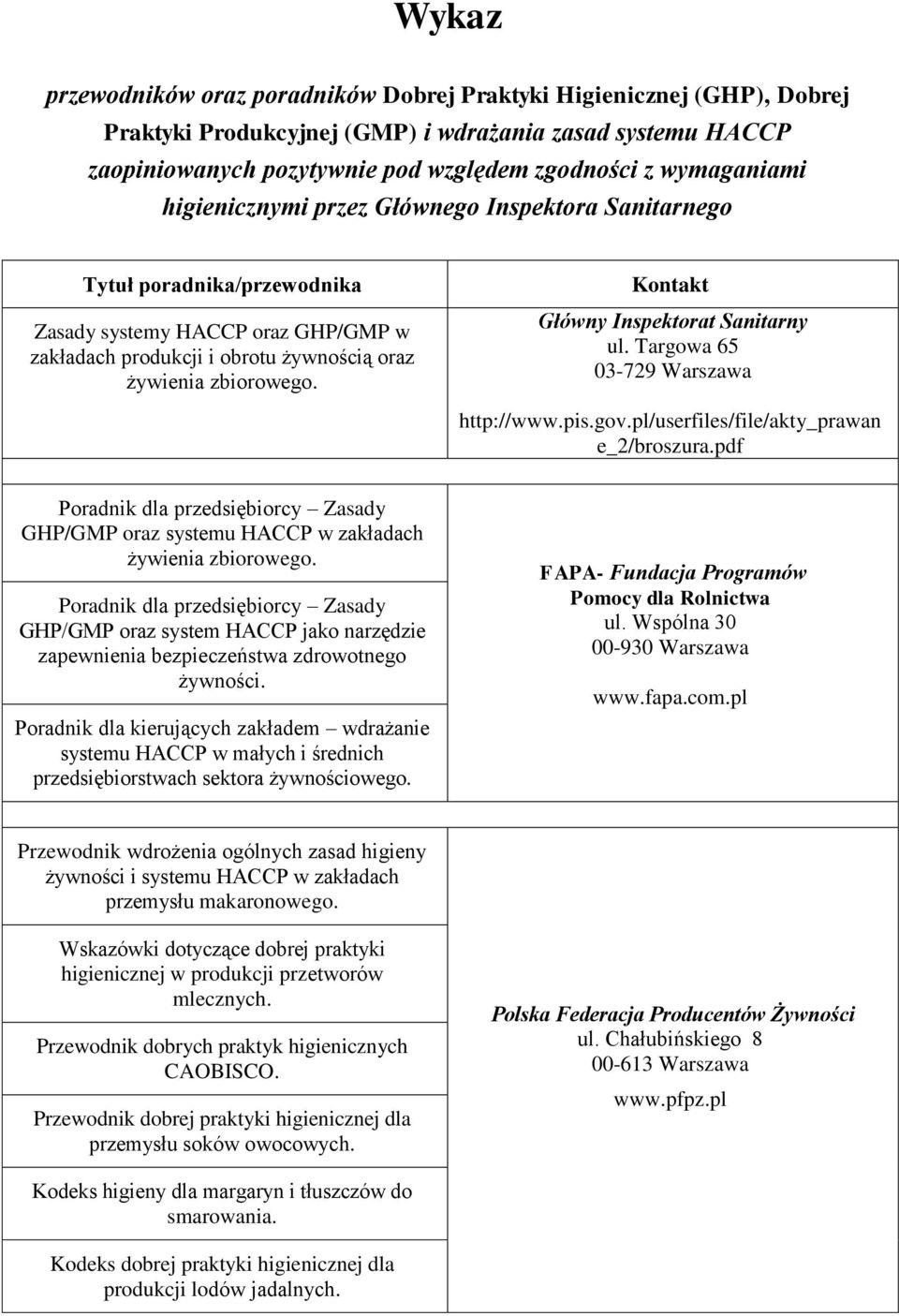 Kontakt Główny Inspektorat Sanitarny ul. Targowa 65 03-729 Warszawa http://www.pis.gov.pl/userfiles/file/akty_prawan e_2/broszura.