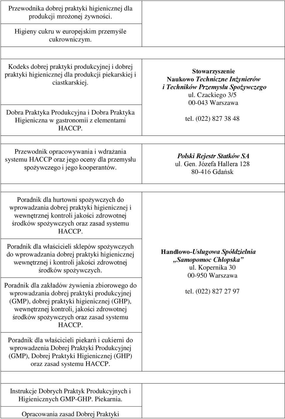 Dobra Praktyka Produkcyjna i Dobra Praktyka Higieniczna w gastronomii z elementami Stowarzyszenie Naukowo Techniczne Inżynierów i Techników Przemysłu Spożywczego ul. Czackiego 3/5 00-043 Warszawa tel.