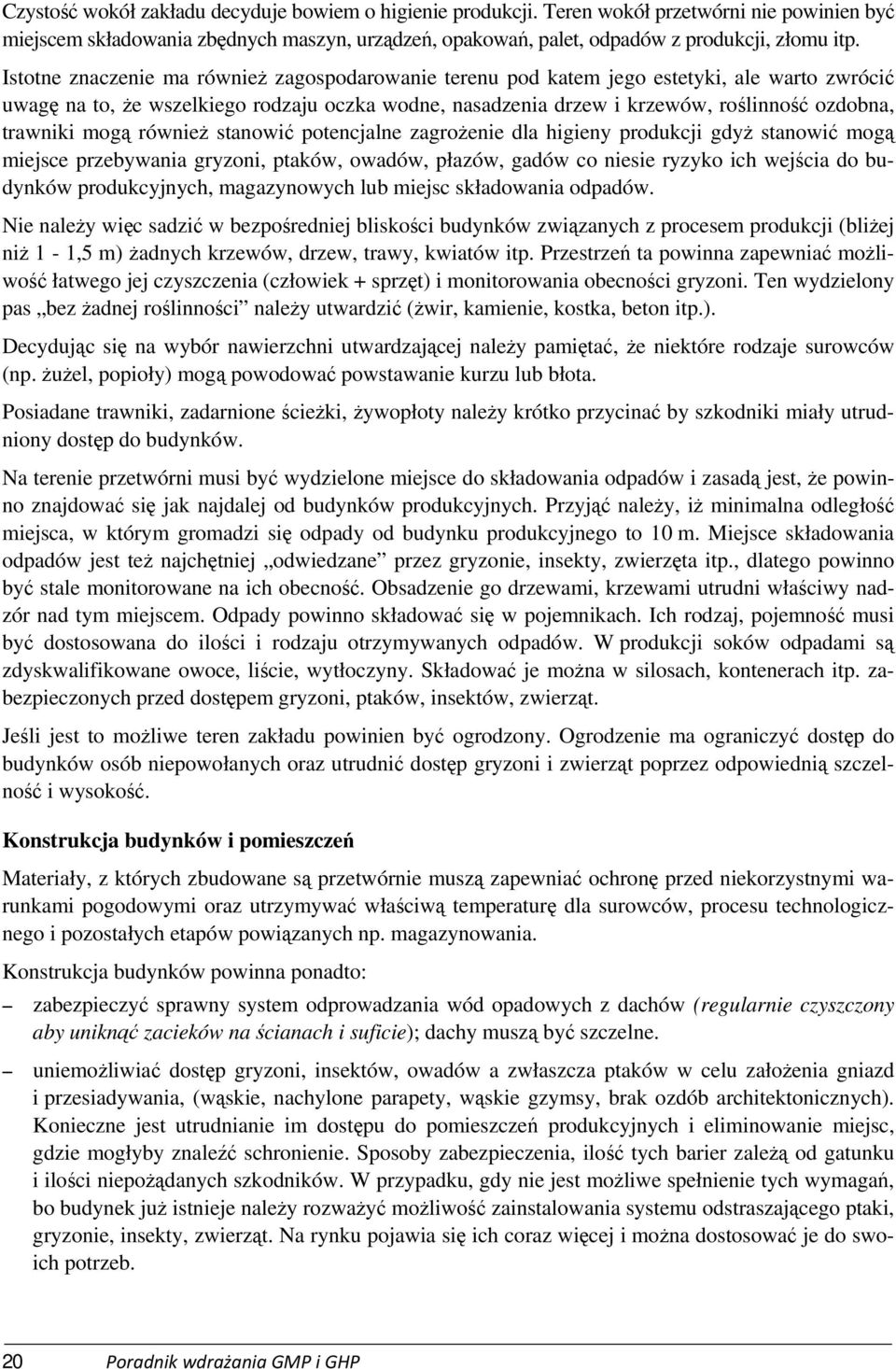 trawniki mogą również stanowić potencjalne zagrożenie dla higieny produkcji gdyż stanowić mogą miejsce przebywania gryzoni, ptaków, owadów, płazów, gadów co niesie ryzyko ich wejścia do budynków