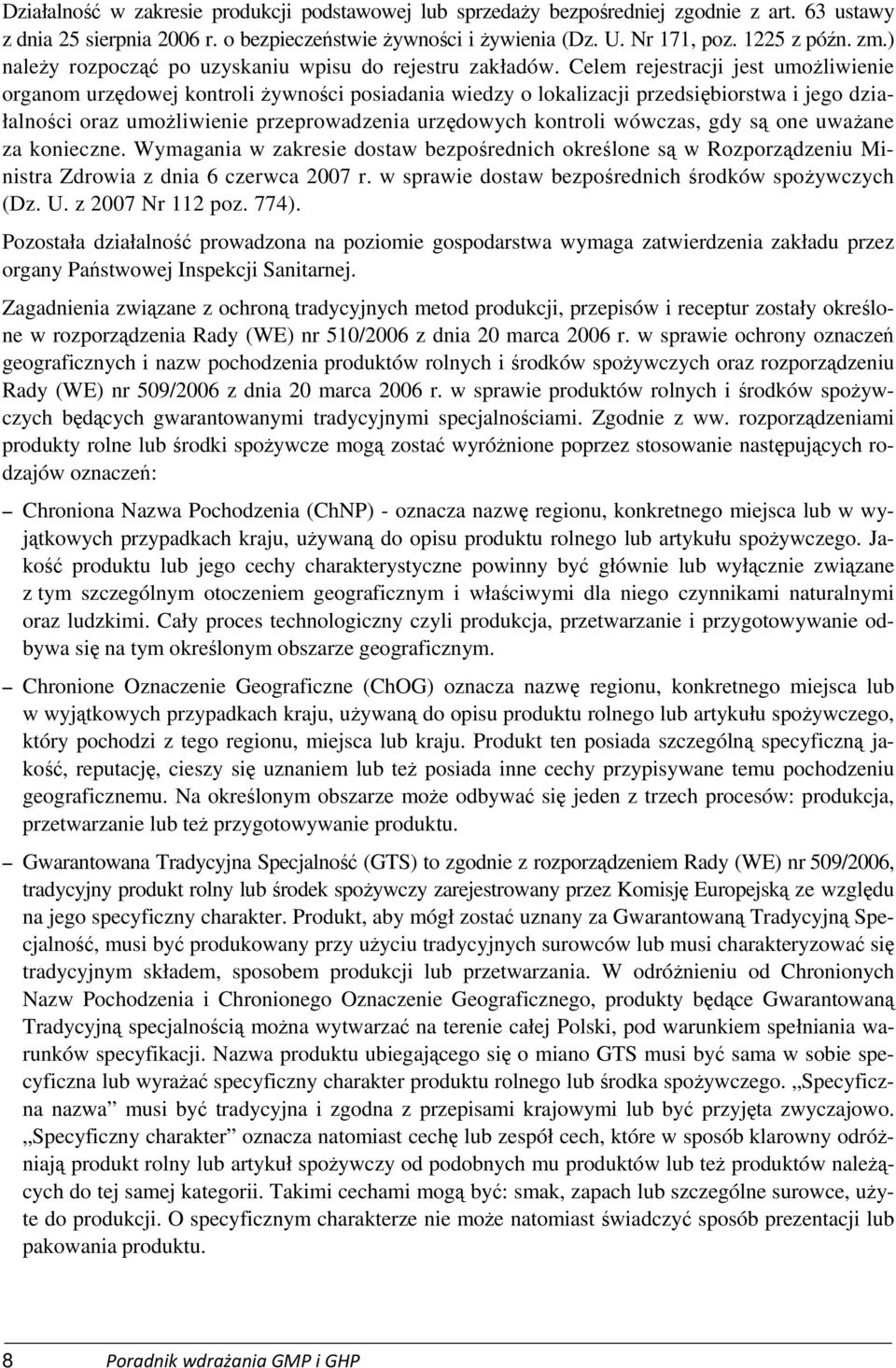 Celem rejestracji jest umożliwienie organom urzędowej kontroli żywności posiadania wiedzy o lokalizacji przedsiębiorstwa i jego działalności oraz umożliwienie przeprowadzenia urzędowych kontroli