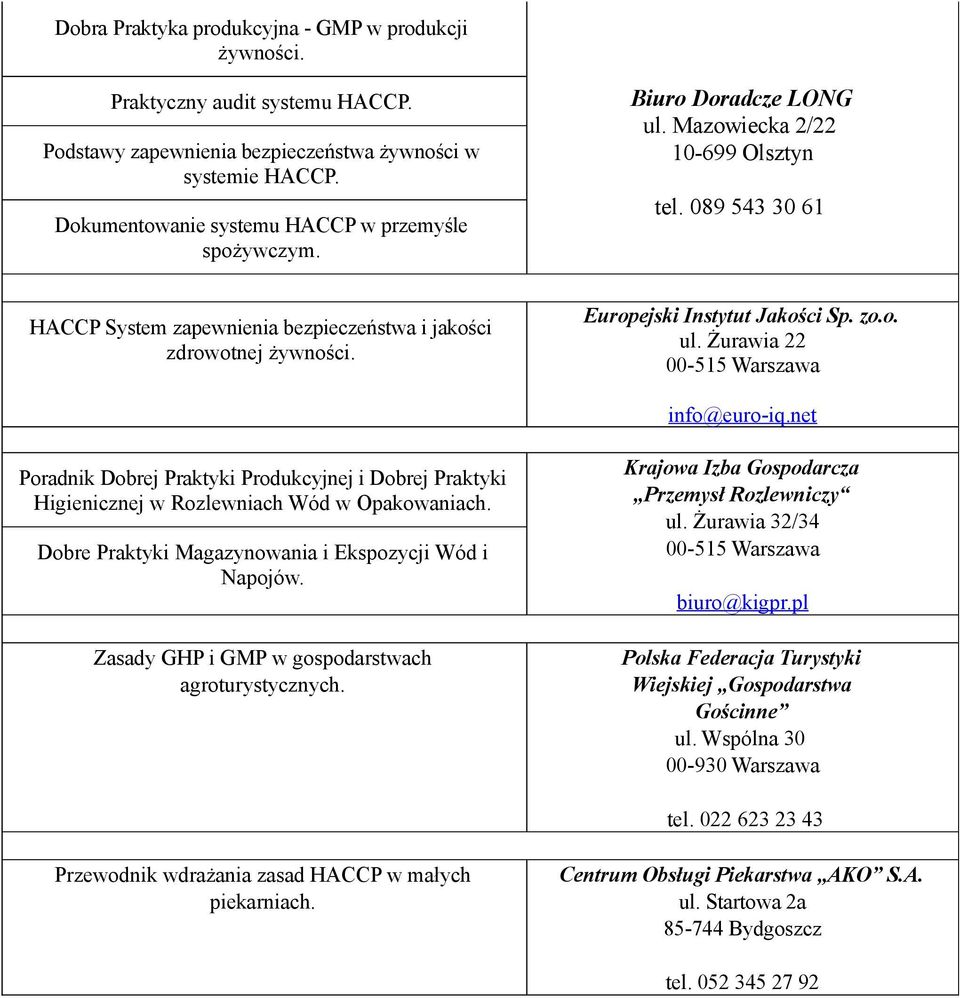 Europejski Instytut Jakości Sp. zo.o. ul. Żurawia 22 00-515 Warszawa info@euro-iq.net Poradnik Dobrej Praktyki Produkcyjnej i Dobrej Praktyki Higienicznej w Rozlewniach Wód w Opakowaniach.