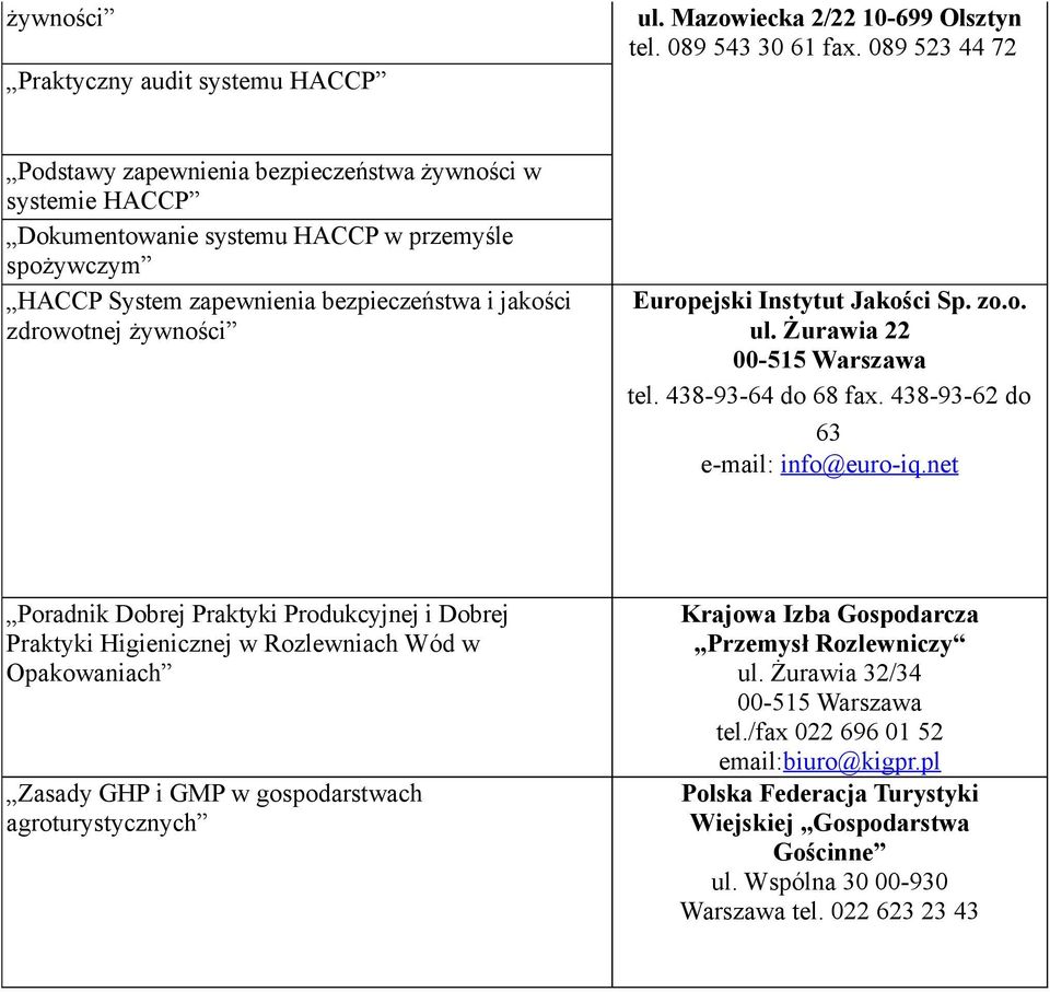 Europejski Instytut Jakości Sp. zo.o. ul. Żurawia 22 00-515 Warszawa tel. 438-93-64 do 68 fax. 438-93-62 do 63 e-mail: info@euro-iq.