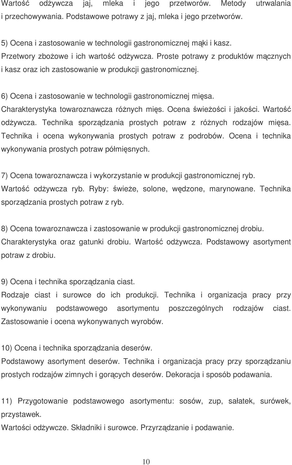 Charakterystyka towaroznawcza rónych mis. Ocena wieoci i jakoci. Warto odywcza. Technika sporzdzania prostych potraw z rónych rodzajów misa. Technika i ocena wykonywania prostych potraw z podrobów.