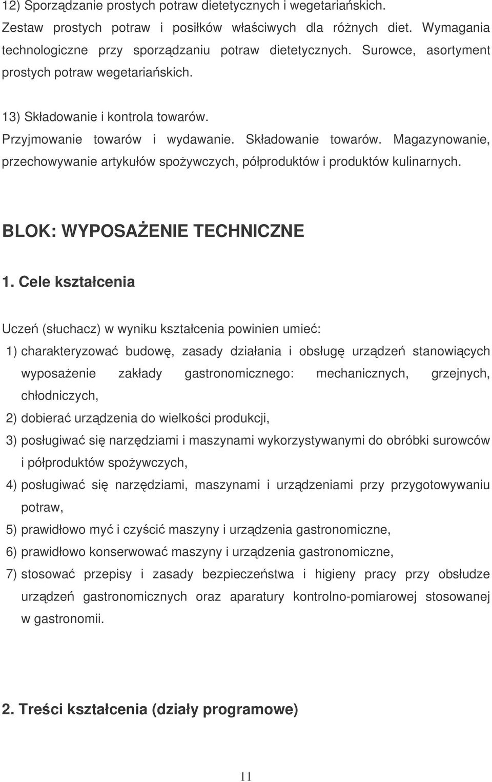 Magazynowanie, przechowywanie artykułów spoywczych, półproduktów i produktów kulinarnych. BLOK: WYPOSAENIE TECHNICZNE 1.