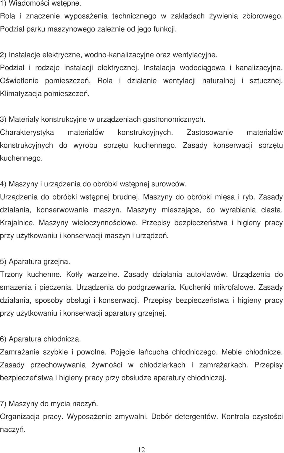 Rola i działanie wentylacji naturalnej i sztucznej. Klimatyzacja pomieszcze. 3) Materiały konstrukcyjne w urzdzeniach gastronomicznych. Charakterystyka materiałów konstrukcyjnych.