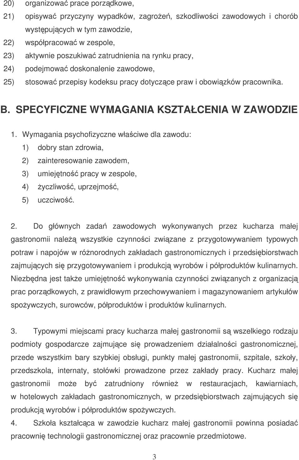 Wymagania psychofizyczne właciwe dla zawodu: 1) dobry stan zdrowia, 2)