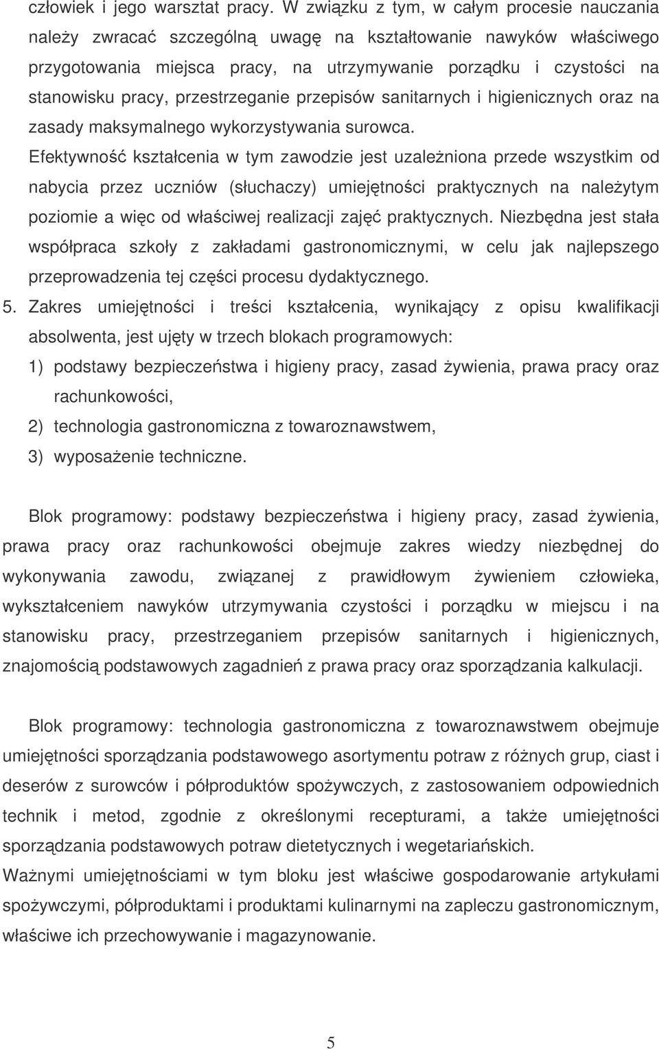 przestrzeganie przepisów sanitarnych i higienicznych oraz na zasady maksymalnego wykorzystywania surowca.