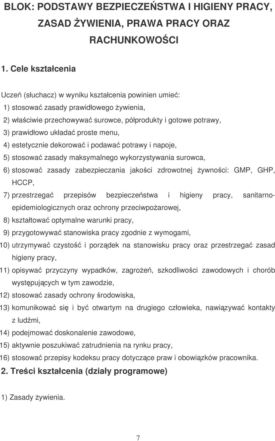 menu, 4) estetycznie dekorowa i podawa potrawy i napoje, 5) stosowa zasady maksymalnego wykorzystywania surowca, 6) stosowa zasady zabezpieczania jakoci zdrowotnej ywnoci: GMP, GHP, HCCP, 7)