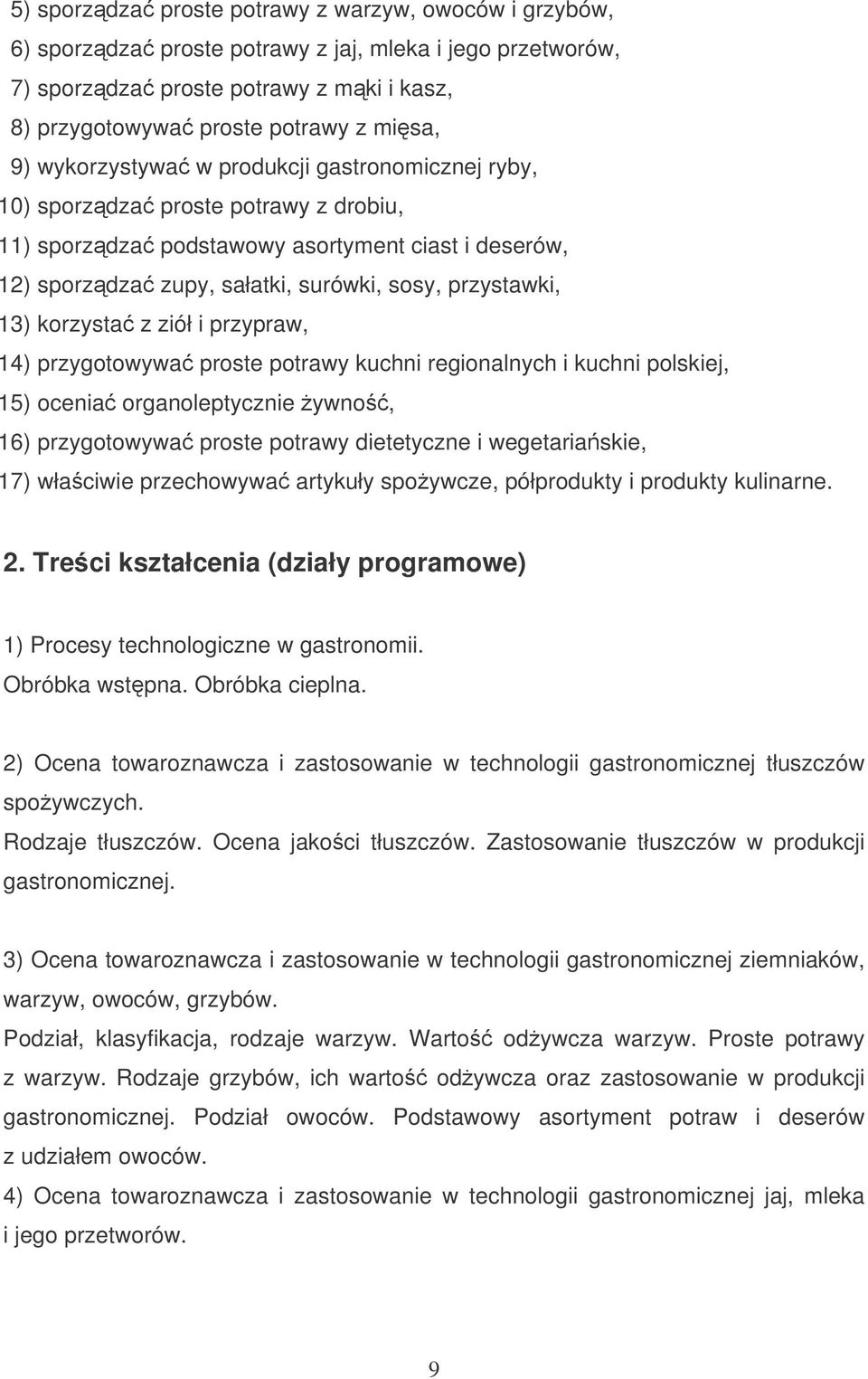 korzysta z ziół i przypraw, 14) przygotowywa proste potrawy kuchni regionalnych i kuchni polskiej, 15) ocenia organoleptycznie ywno, 16) przygotowywa proste potrawy dietetyczne i wegetariaskie, 17)