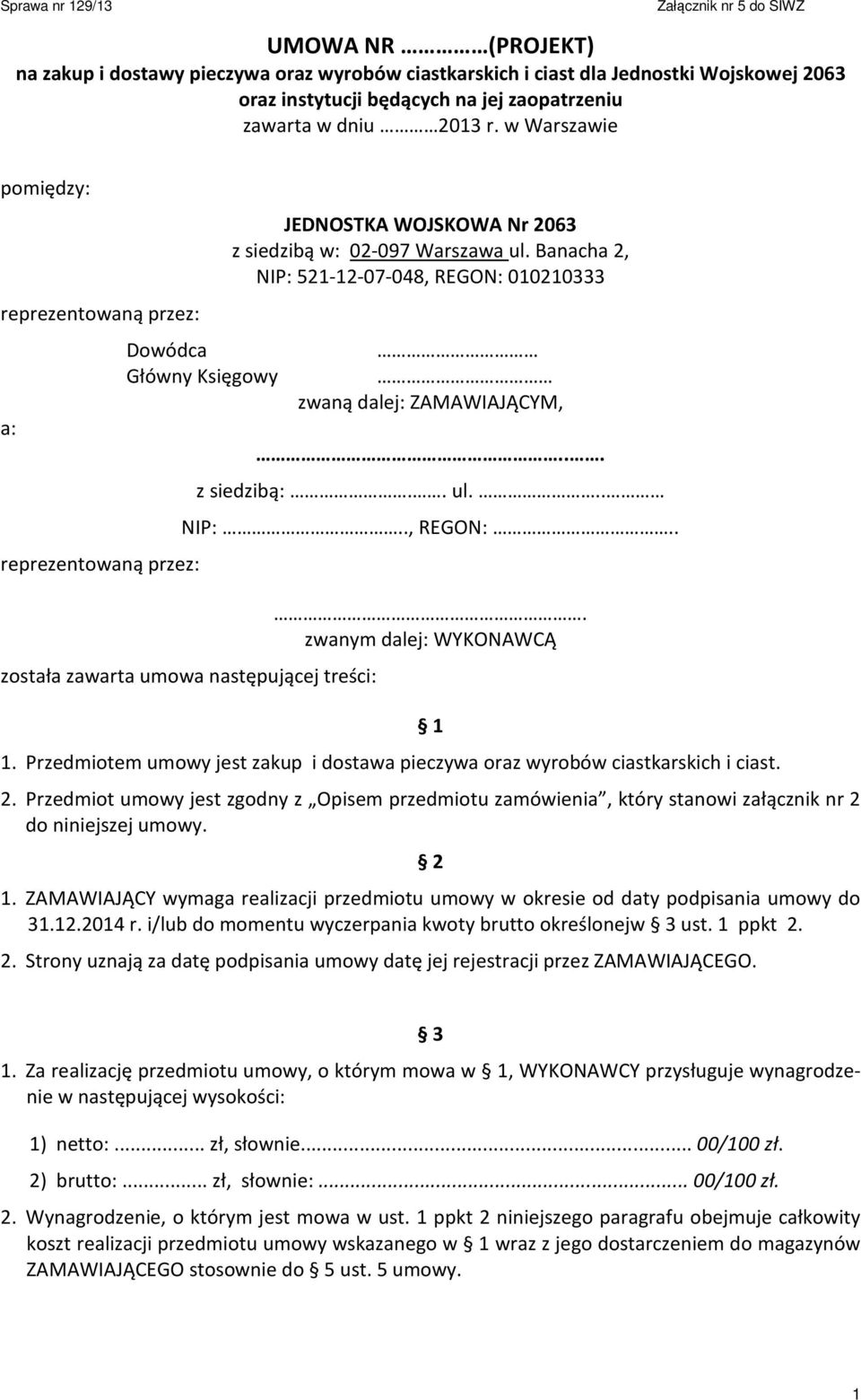 Banacha 2, NIP: 521-12-07-048, REGON: 010210333 zwaną dalej: ZAMAWIAJĄCYM,... z siedzibą:.. ul... NIP:.., REGON:.. została zawarta umowa następującej treści:. zwanym dalej: WYKONAWCĄ 1.