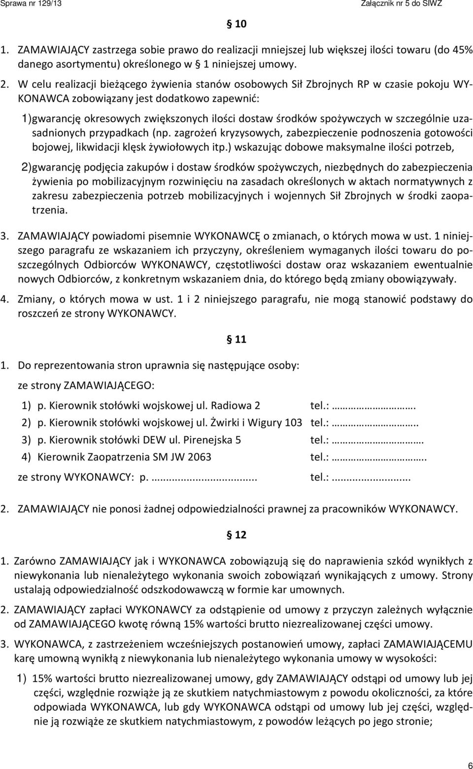 spożywczych w szczególnie uzasadnionych przypadkach (np. zagrożeń kryzysowych, zabezpieczenie podnoszenia gotowości bojowej, likwidacji klęsk żywiołowych itp.