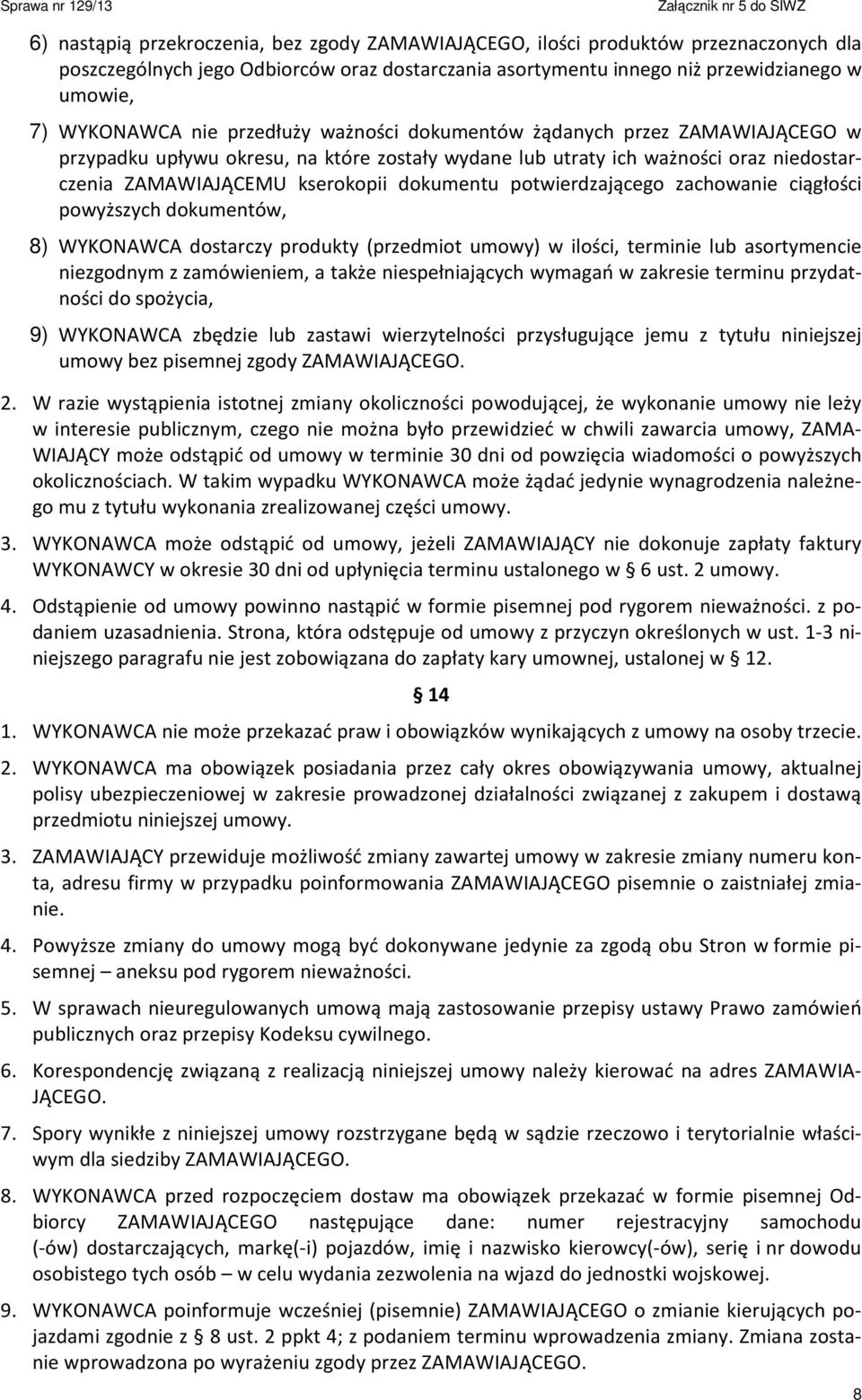 potwierdzającego zachowanie ciągłości powyższych dokumentów, 8) WYKONAWCA dostarczy produkty (przedmiot umowy) w ilości, terminie lub asortymencie niezgodnym z zamówieniem, a także niespełniających