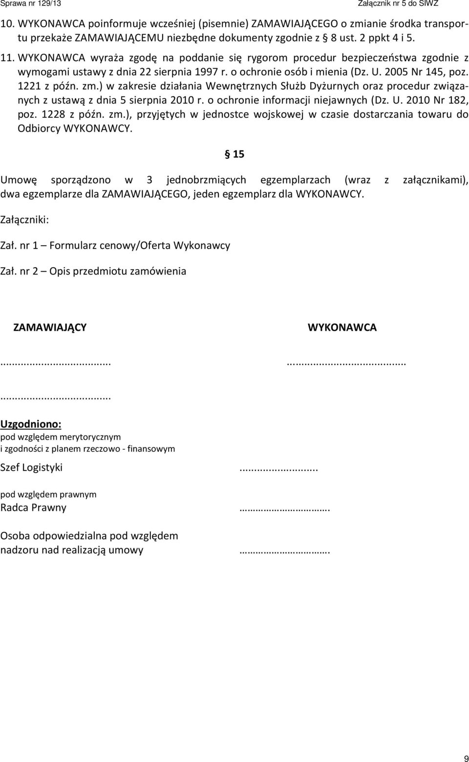 ) w zakresie działania Wewnętrznych Służb Dyżurnych oraz procedur związanych z ustawą z dnia 5 sierpnia 2010 r. o ochronie informacji niejawnych (Dz. U. 2010 Nr 182, poz. 1228 z późn. zm.