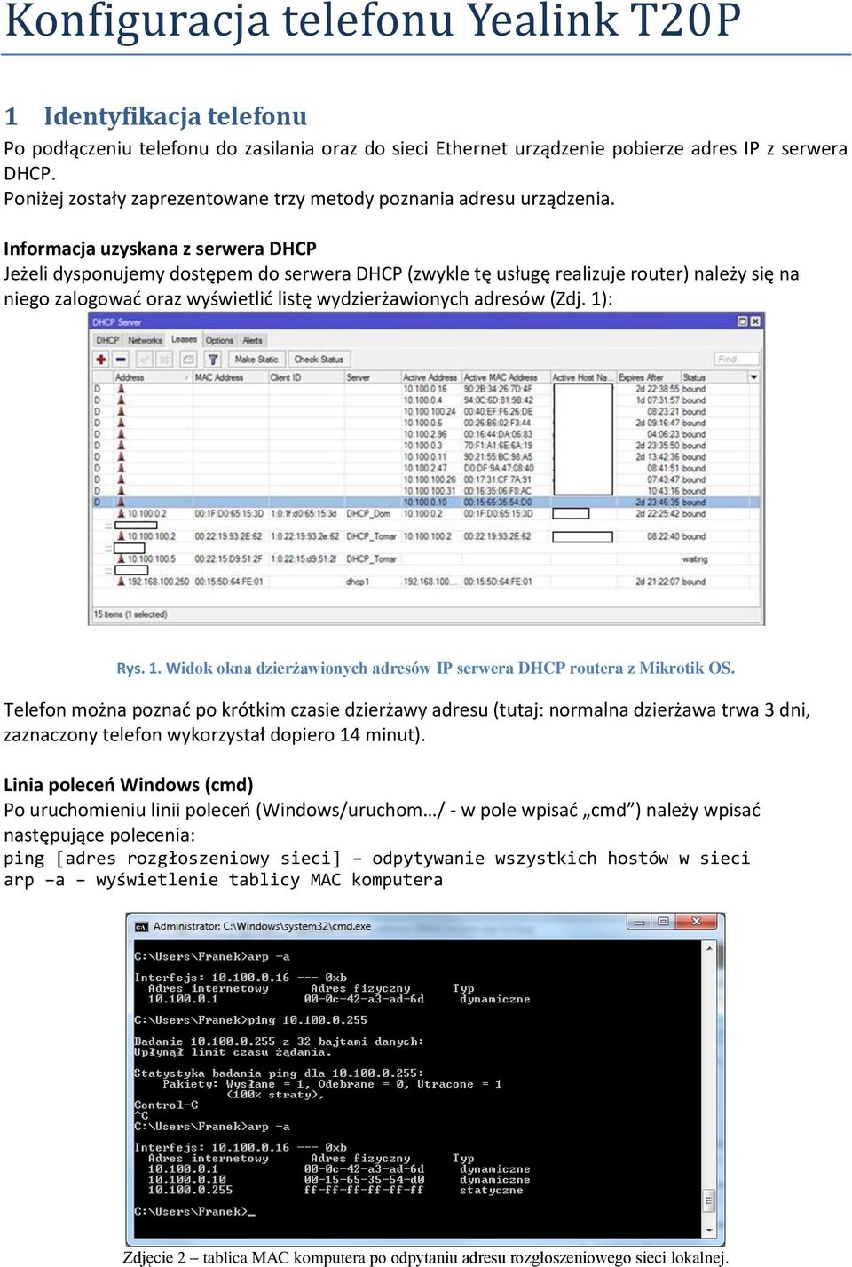 Informacja uzyskana z serwera DHCP Jeżeli dysponujemy dostępem do serwera DHCP (zwykle tę usługę realizuje router) należy się na niego zalogować oraz wyświetlić listę wydzierżawionych adresów (Zdj.