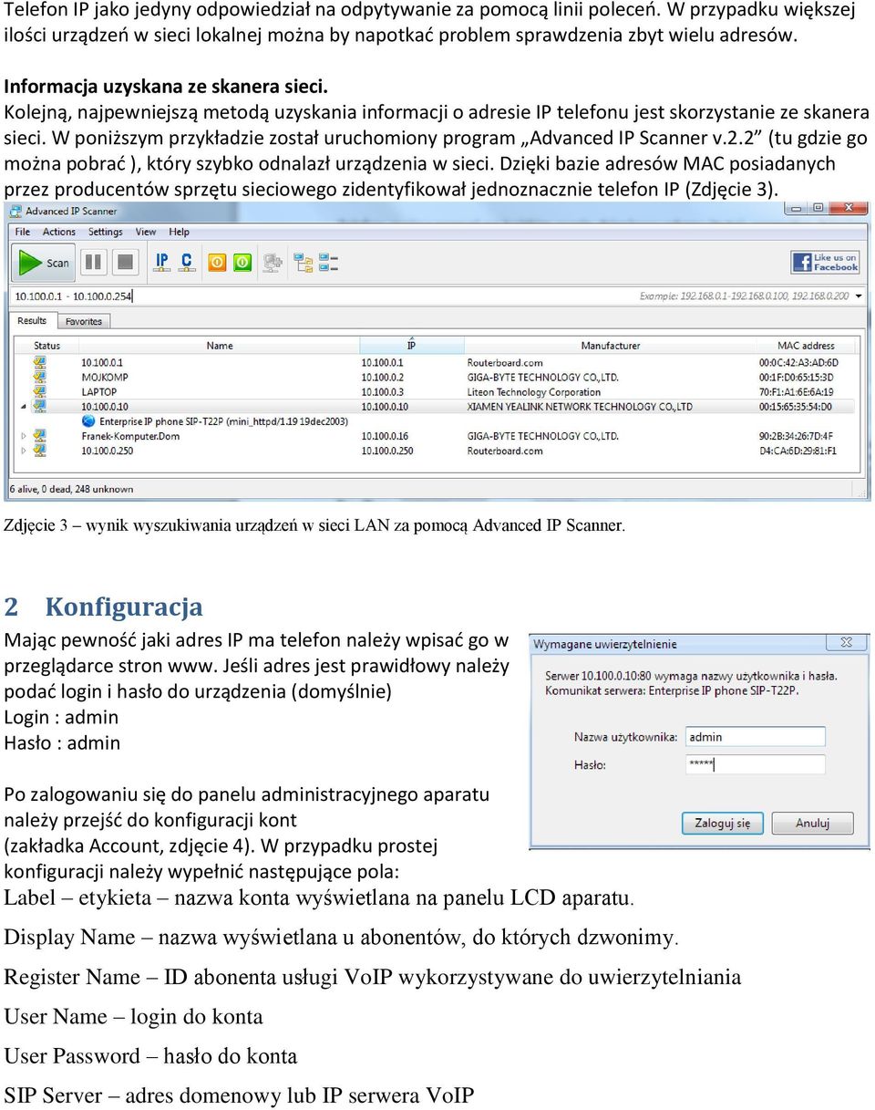 W poniższym przykładzie został uruchomiony program Advanced IP Scanner v.2.2 (tu gdzie go można pobrać ), który szybko odnalazł urządzenia w sieci.