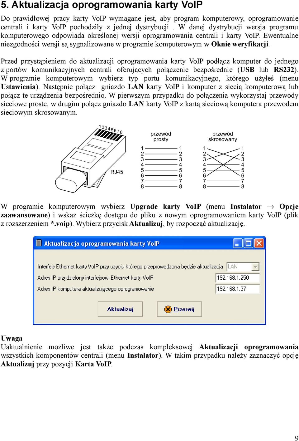 Ewentualne niezgodności wersji są sygnalizowane w programie komputerowym w Oknie weryfikacji.
