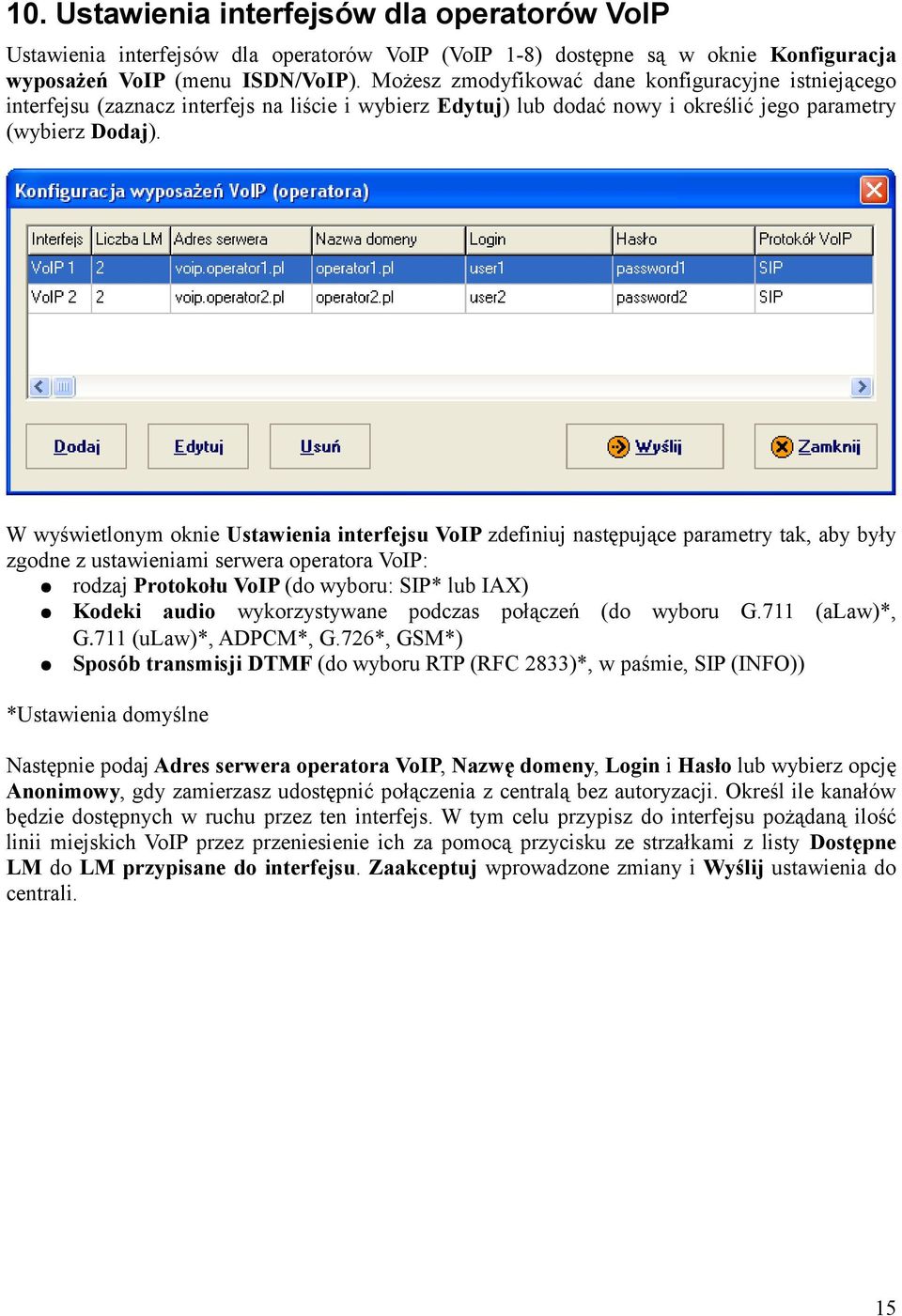 W wyświetlonym oknie Ustawienia interfejsu VoIP zdefiniuj następujące parametry tak, aby były zgodne z ustawieniami serwera operatora VoIP: rodzaj Protokołu VoIP (do wyboru: SIP* lub IAX) Kodeki