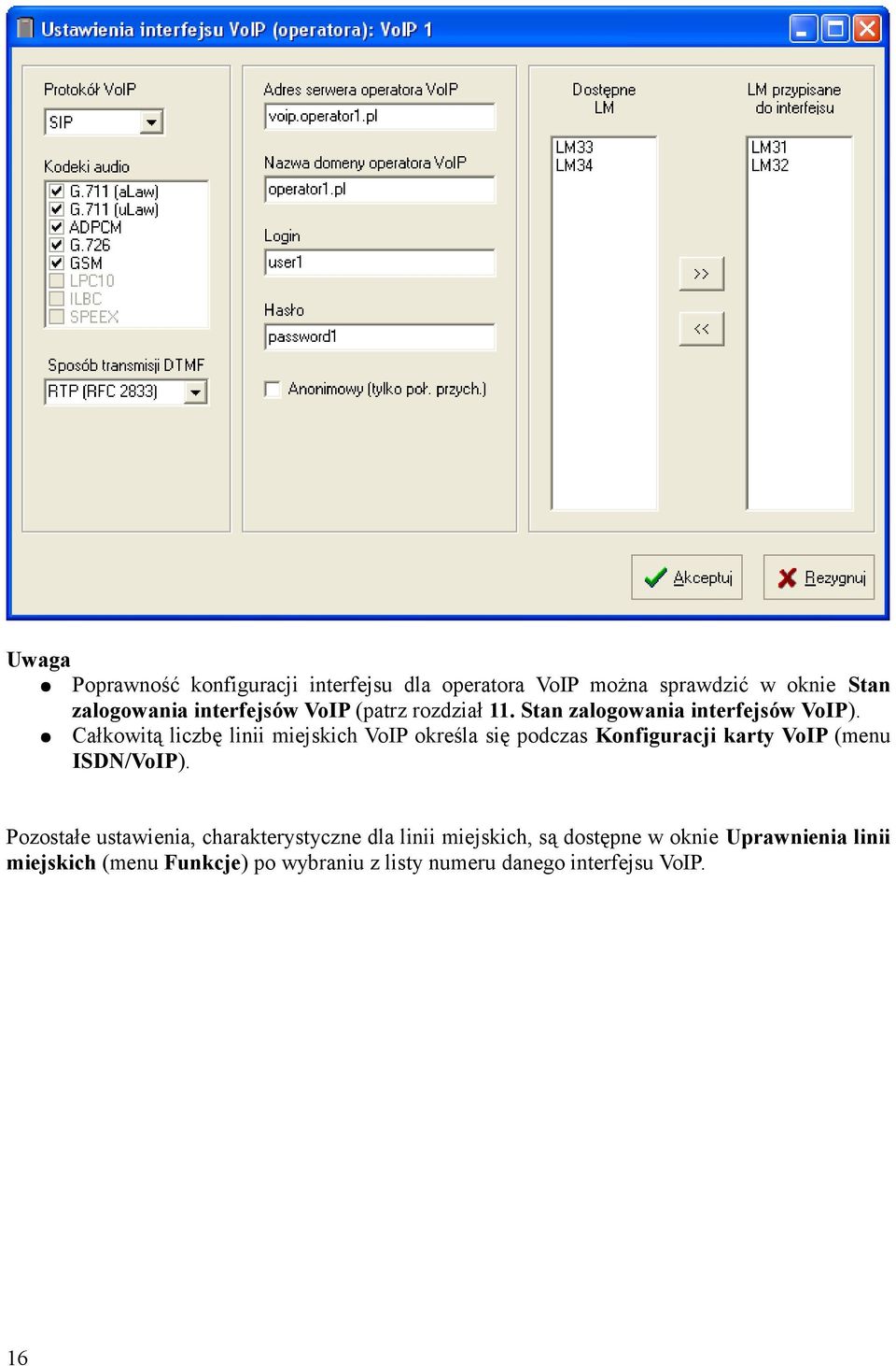 Całkowitą liczbę linii miejskich VoIP określa się podczas Konfiguracji karty VoIP (menu ISDN/VoIP).