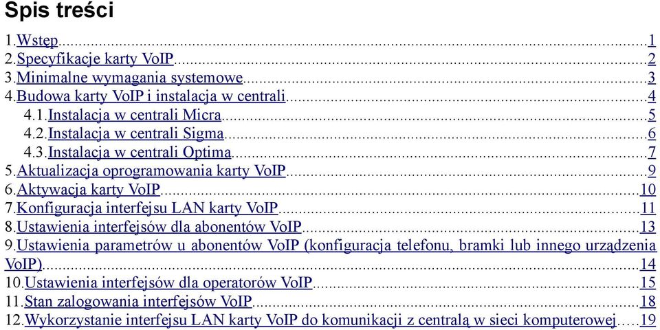 Konfiguracja interfejsu LAN karty VoIP...11 8.Ustawienia interfejsów dla abonentów VoIP...13 9.