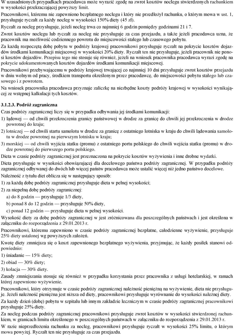 Ryczałt za nocleg przysługuje, jeżeli nocleg trwa co najmniej 6 godzin pomiędzy godzinami 21 i 7.