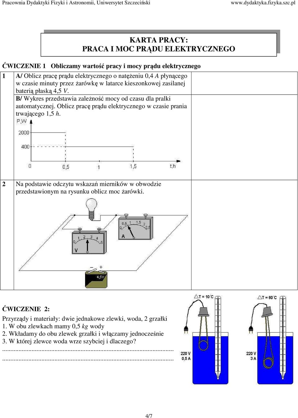 Oblicz pracę prądu elektrycznego w czasie prania trwającego 1,5 h. 2 Na podstawie odczytu wskazań mierników w obwodzie przedstawionym na rysunku oblicz moc Ŝarówki.