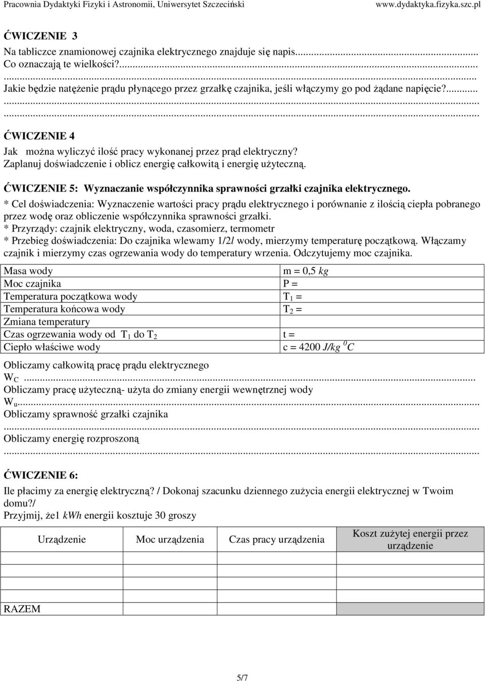 Zaplanuj doświadczenie i oblicz energię całkowitą i energię uŝyteczną. ĆWICZENIE 5: Wyznaczanie współczynnika sprawności grzałki czajnika elektrycznego.