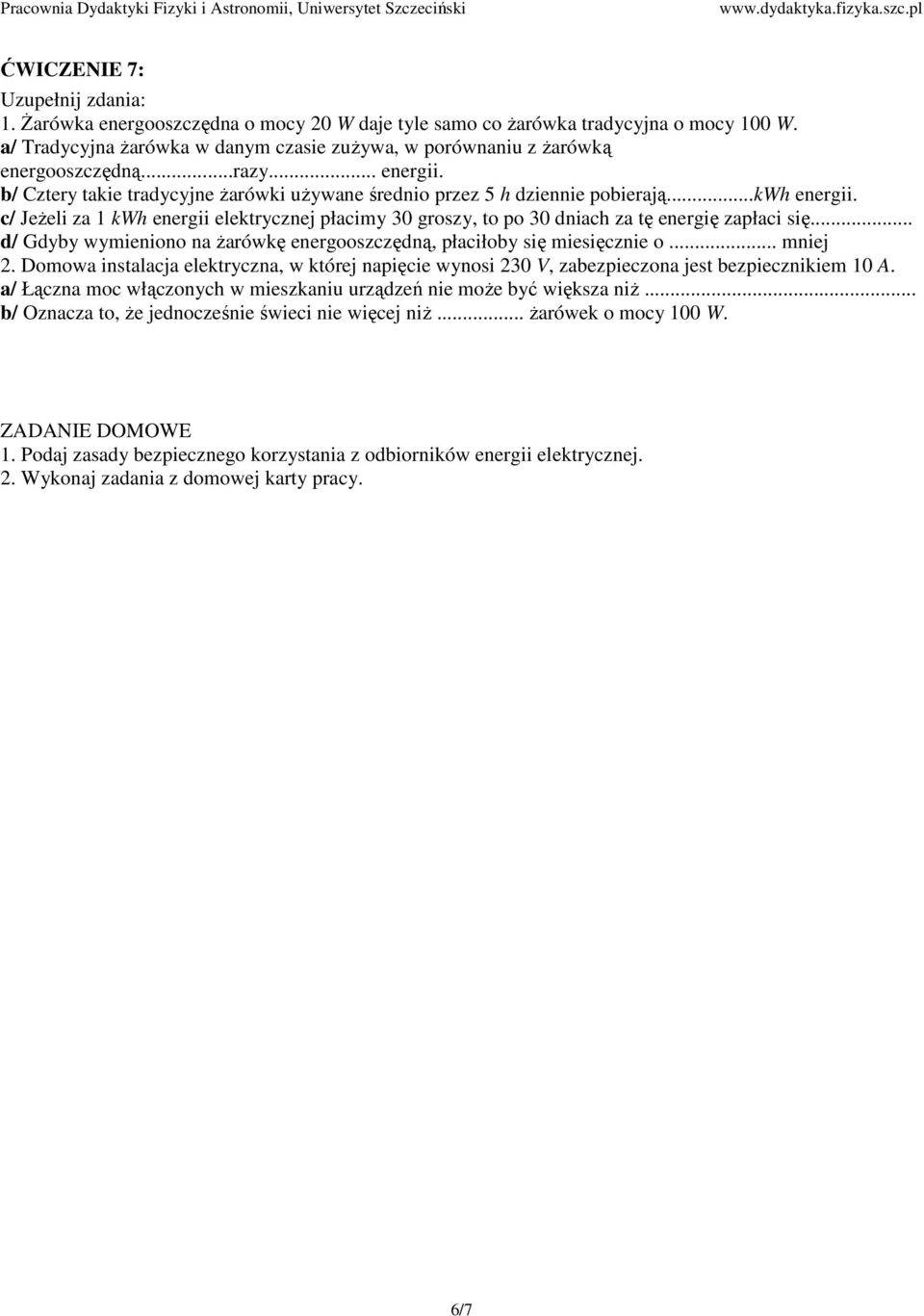 c/ JeŜeli za 1 kwh energii elektrycznej płacimy 30 groszy, to po 30 dniach za tę energię zapłaci się... d/ Gdyby wymieniono na Ŝarówkę energooszczędną, płaciłoby się miesięcznie o... mniej 2.