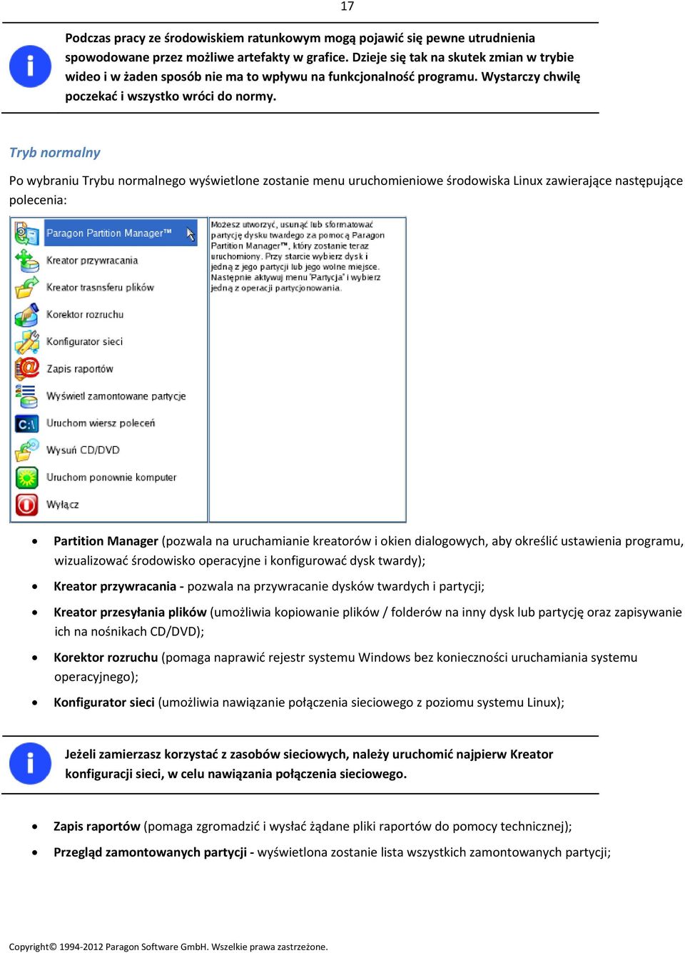 17 Tryb normalny Po wybraniu Trybu normalnego wyświetlone zostanie menu uruchomieniowe środowiska Linux zawierające następujące polecenia: Partition Manager (pozwala na uruchamianie kreatorów i okien