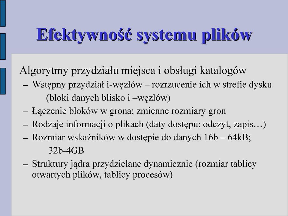 gron Rodzaje informacji o plikach (daty dostępu; odczyt, zapis ) Rozmiar wskaźników w dostępie do danych