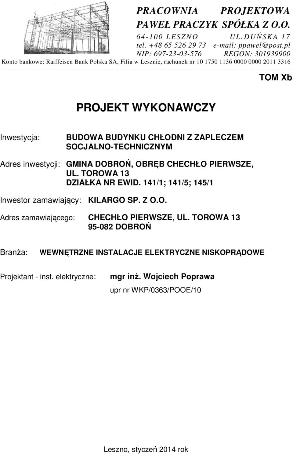 BUDOWA BUDYNKU CHŁODNI Z ZAPLECZEM SOCJALNO-TECHNICZNYM Adres inwestycji: GMINA DOBROŃ, OBRĘB CHECHŁO PIERWSZE, UL. TOROWA 13 DZIAŁKA NR EWID.