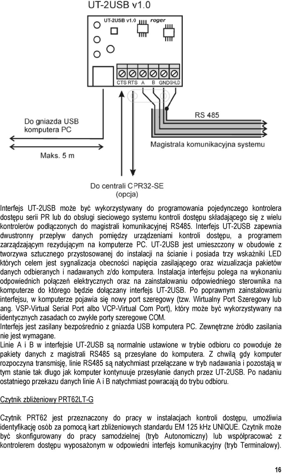 UT-2USB jest umieszczony w obudowie z tworzywa sztucznego przystosowanej do instalacji na ścianie i posiada trzy wskaźniki LED których celem jest sygnalizacja obecności napięcia zasilającego oraz