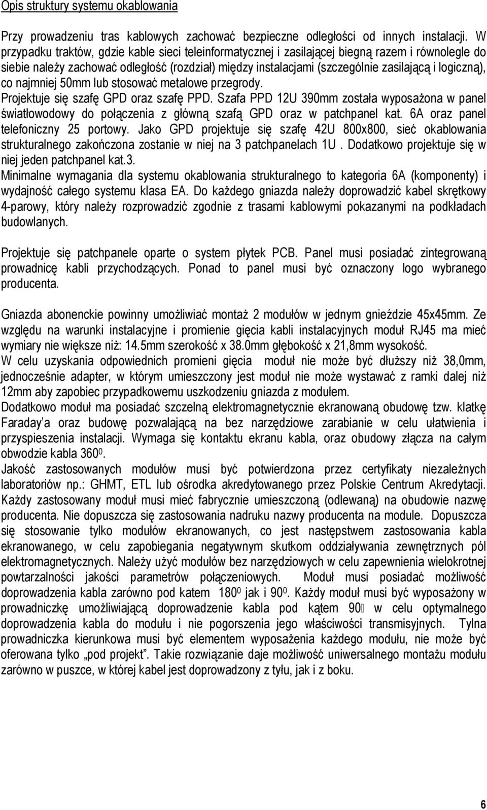 logiczną), co najmniej 50mm lub stosować metalowe przegrody. Projektuje się szafę GPD oraz szafę PPD.